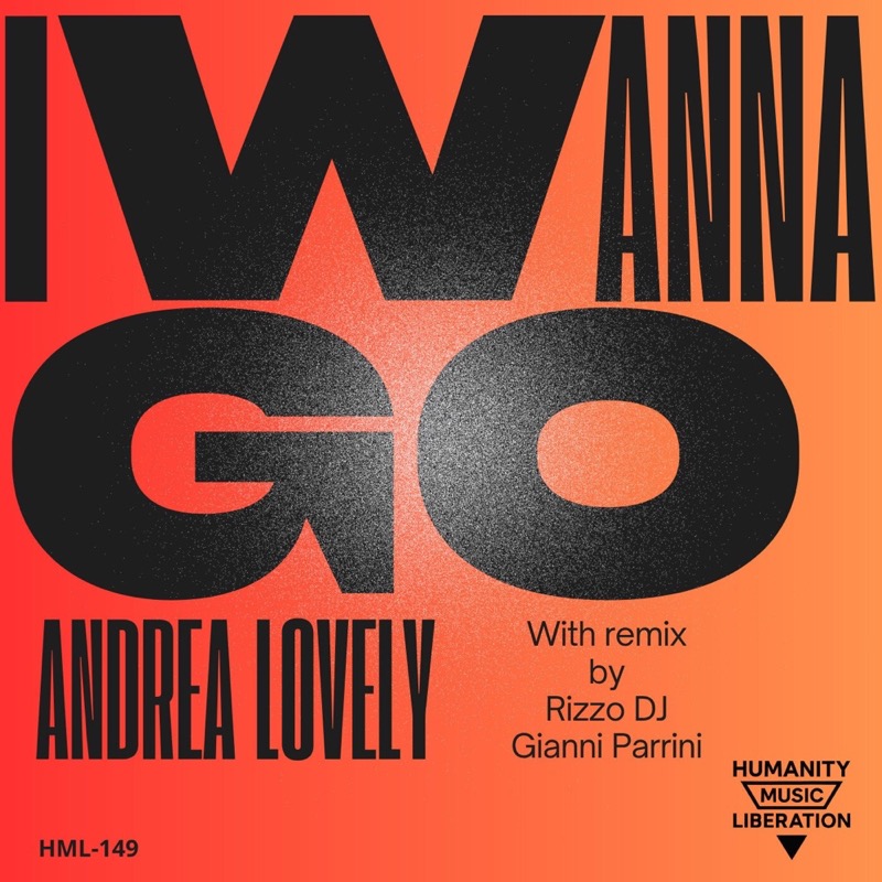 I Wanna Go — Andrea Lovely · Rizzo DJ, Gianni Parrini Remix